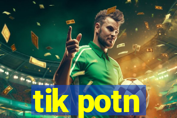 tik potn